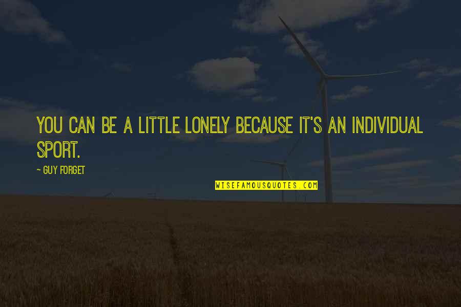 Righeira Arruinado Quotes By Guy Forget: You can be a little lonely because it's