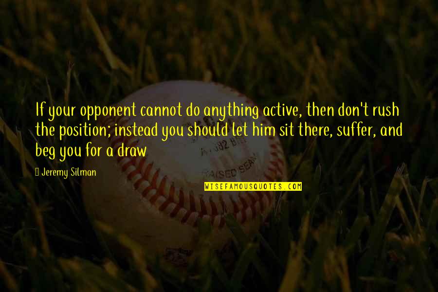 Righetti Amanda Quotes By Jeremy Silman: If your opponent cannot do anything active, then