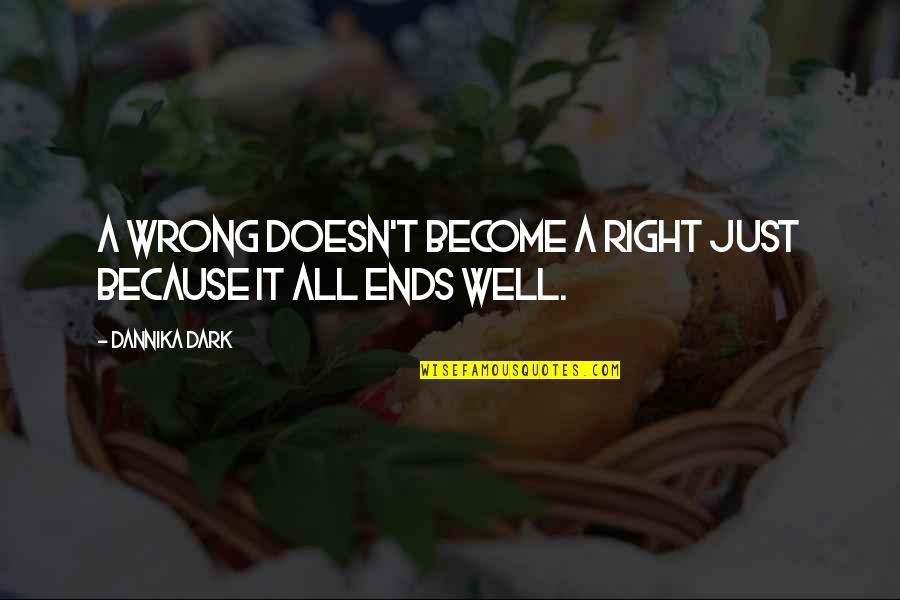 Right All Right Quotes By Dannika Dark: A wrong doesn't become a right just because