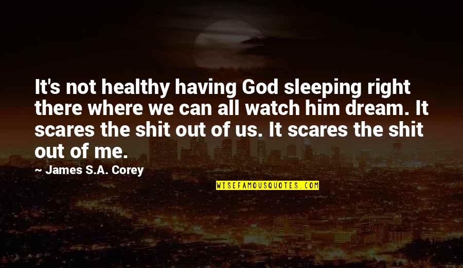 Right All Right Quotes By James S.A. Corey: It's not healthy having God sleeping right there Right All Right Quotes By James S.A. Corey: It's not healthy having God sleeping right there