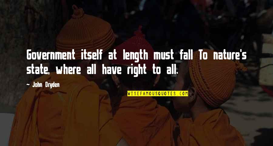 Right All Right Quotes By John Dryden: Government itself at length must fall To nature's
