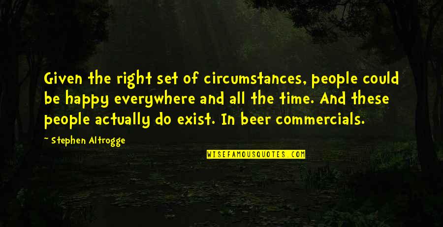 Right All Right Quotes By Stephen Altrogge: Given the right set of circumstances, people could Right All Right Quotes By Stephen Altrogge: Given the right set of circumstances, people could