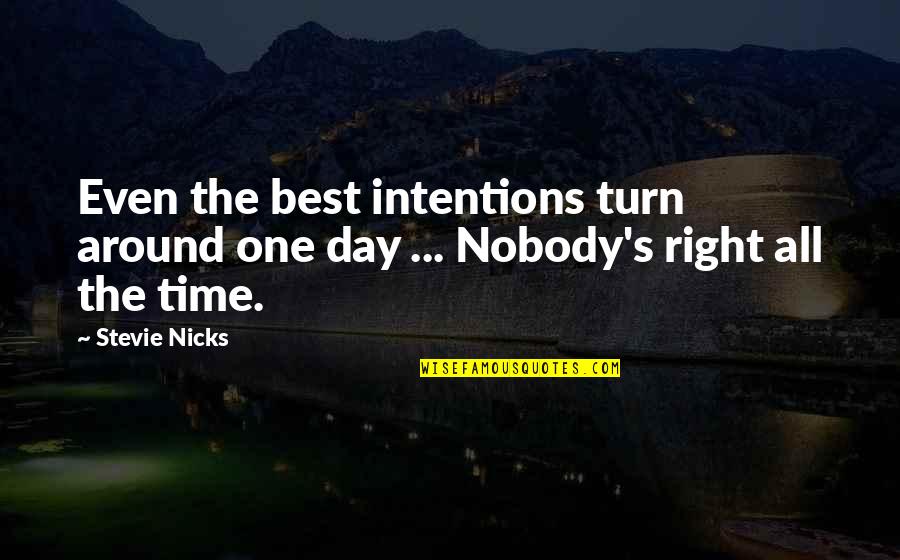 Right All Right Quotes By Stevie Nicks: Even the best intentions turn around one day