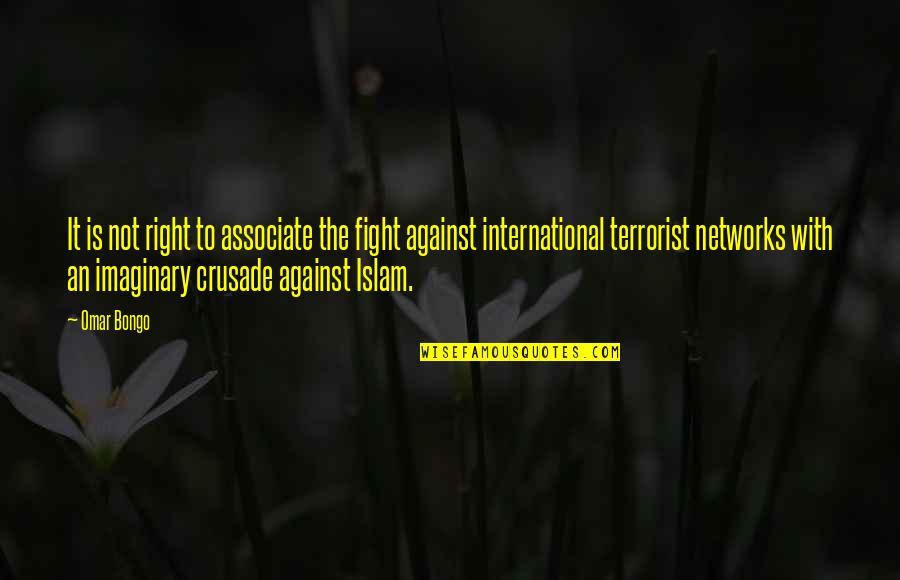 Right An Quotes By Omar Bongo: It is not right to associate the fight