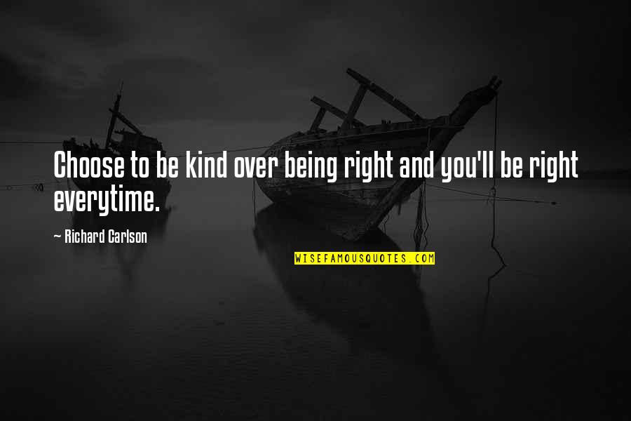 Right And Kind Quotes By Richard Carlson: Choose to be kind over being right and