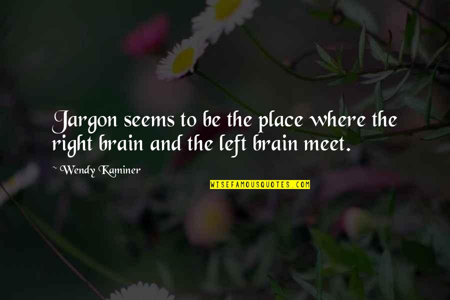 Right And Left Brain Quotes By Wendy Kaminer: Jargon seems to be the place where the
