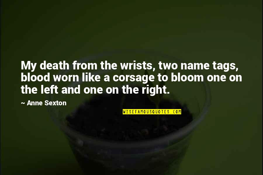 Right And Left Quotes By Anne Sexton: My death from the wrists, two name tags,