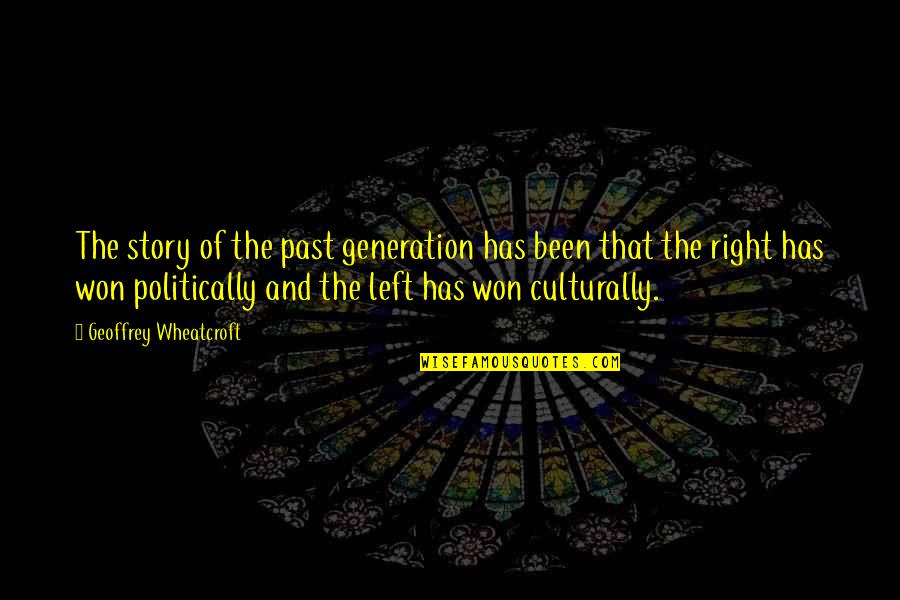 Right And Left Quotes By Geoffrey Wheatcroft: The story of the past generation has been