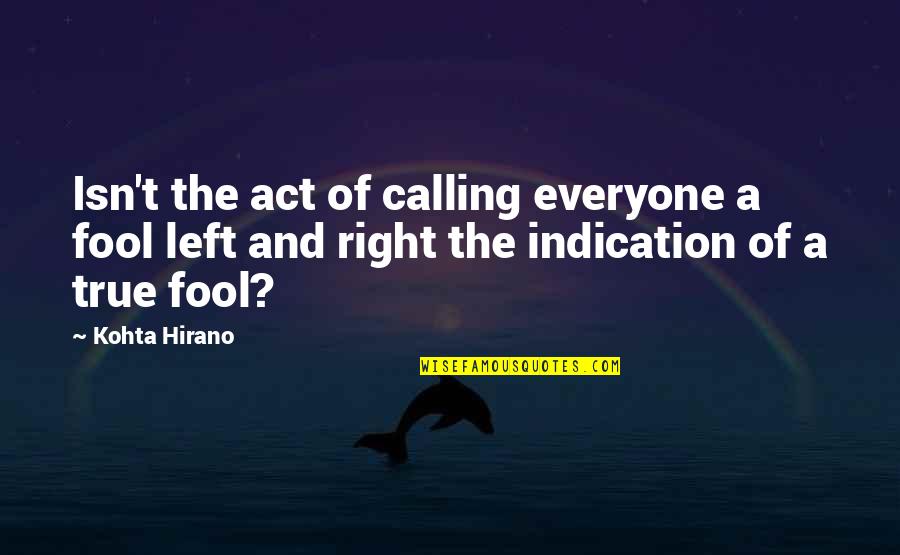 Right And Left Quotes By Kohta Hirano: Isn't the act of calling everyone a fool