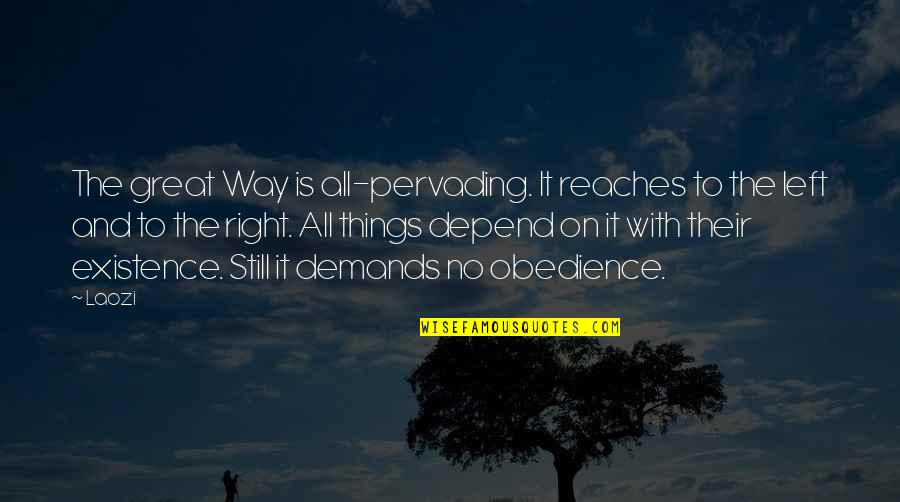 Right And Left Quotes By Laozi: The great Way is all-pervading. It reaches to
