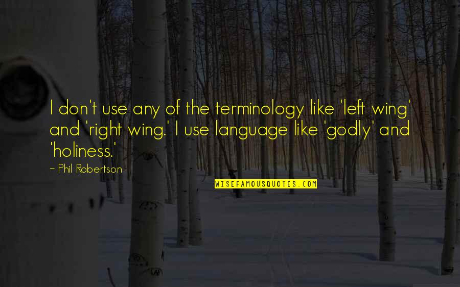 Right And Left Quotes By Phil Robertson: I don't use any of the terminology like