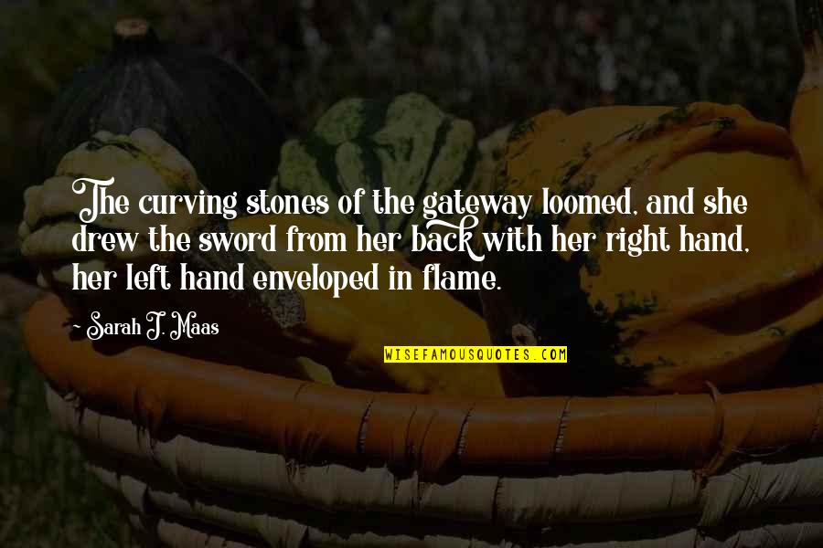Right And Left Quotes By Sarah J. Maas: The curving stones of the gateway loomed, and