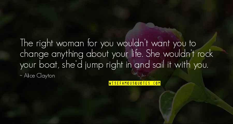 Right And Life Quotes By Alice Clayton: The right woman for you wouldn't want you Right And Life Quotes By Alice Clayton: The right woman for you wouldn't want you