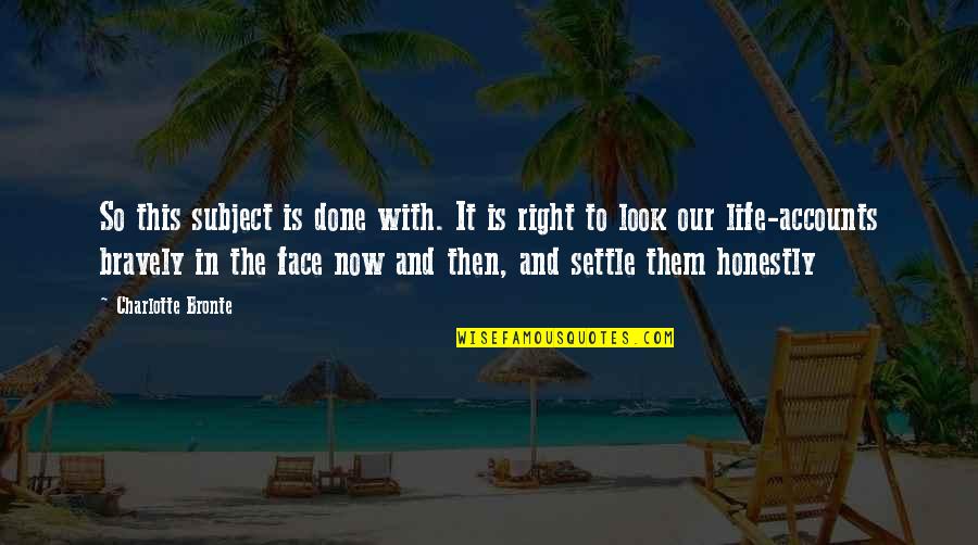 Right And Life Quotes By Charlotte Bronte: So this subject is done with. It is Right And Life Quotes By Charlotte Bronte: So this subject is done with. It is