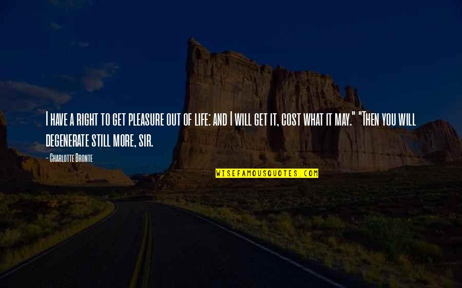 Right And Life Quotes By Charlotte Bronte: I have a right to get pleasure out Right And Life Quotes By Charlotte Bronte: I have a right to get pleasure out
