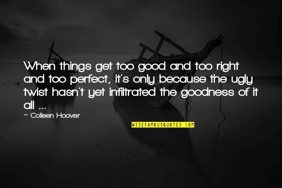 Right And Life Quotes By Colleen Hoover: When things get too good and too right Right And Life Quotes By Colleen Hoover: When things get too good and too right
