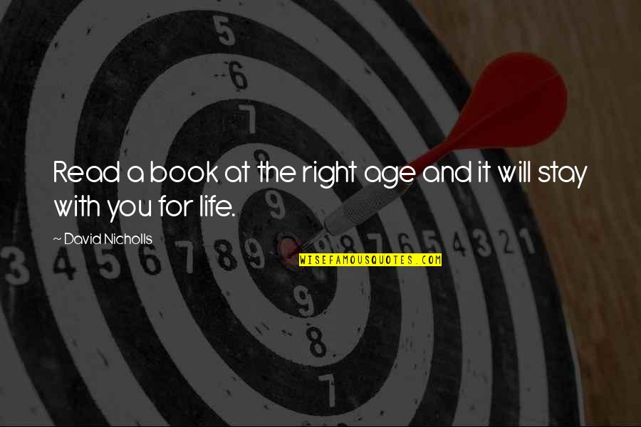 Right And Life Quotes By David Nicholls: Read a book at the right age and