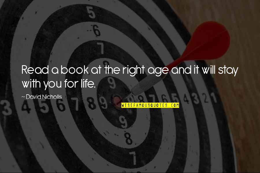 Right And Life Quotes By David Nicholls: Read a book at the right age and Right And Life Quotes By David Nicholls: Read a book at the right age and
