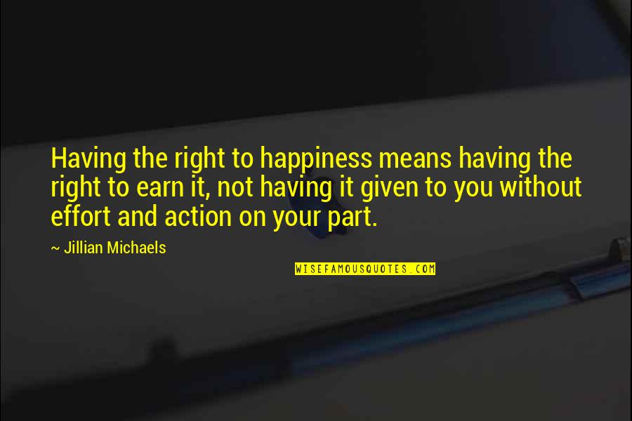 Right And Life Quotes By Jillian Michaels: Having the right to happiness means having the