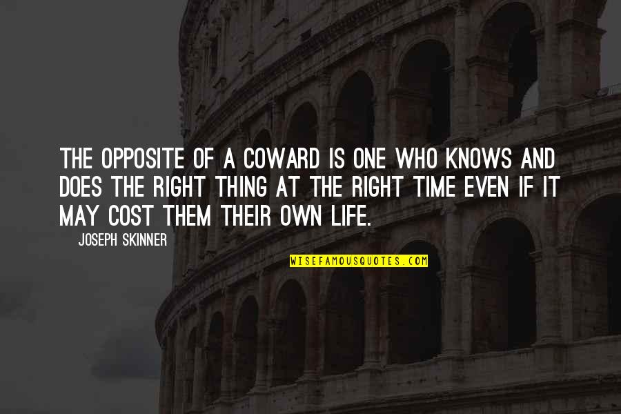 Right And Life Quotes By Joseph Skinner: The opposite of a coward is one who