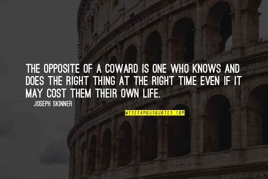 Right And Life Quotes By Joseph Skinner: The opposite of a coward is one who Right And Life Quotes By Joseph Skinner: The opposite of a coward is one who