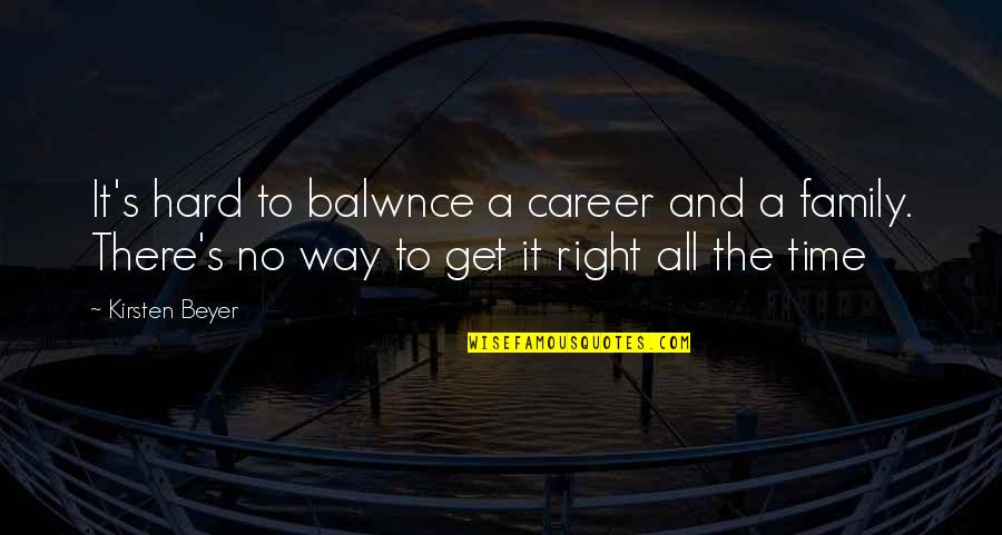 Right And Life Quotes By Kirsten Beyer: It's hard to balwnce a career and a