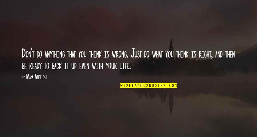 Right And Life Quotes By Maya Angelou: Don't do anything that you think is wrong.