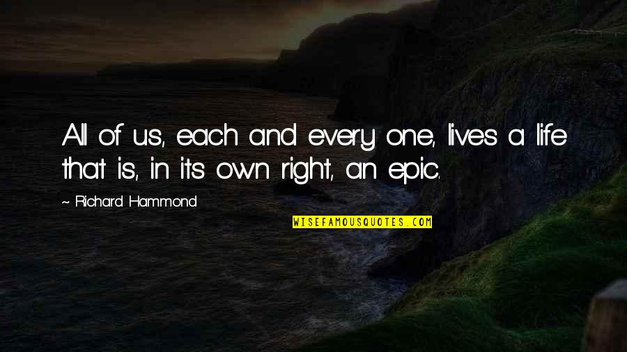 Right And Life Quotes By Richard Hammond: All of us, each and every one, lives
