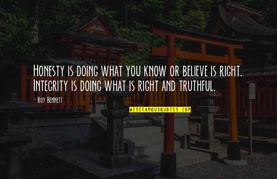Right And Life Quotes By Roy Bennett: Honesty is doing what you know or believe Right And Life Quotes By Roy Bennett: Honesty is doing what you know or believe