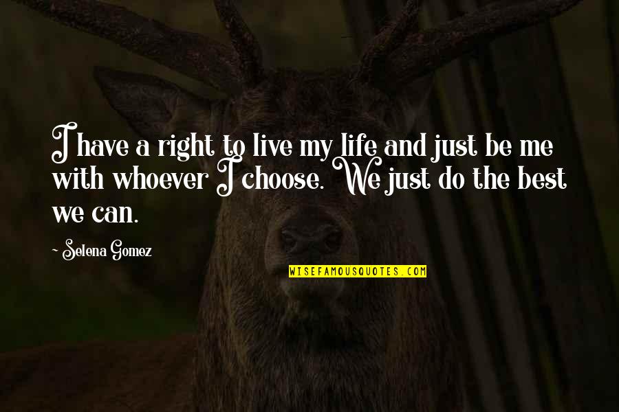 Right And Life Quotes By Selena Gomez: I have a right to live my life