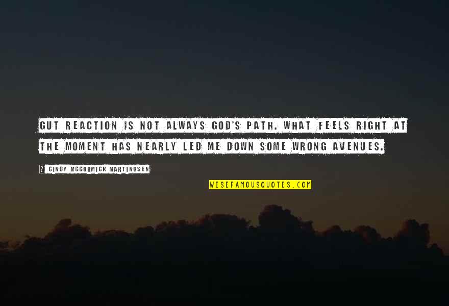 Right And Wrong Path Quotes By Cindy McCormick Martinusen: Gut reaction is not always God's path. What