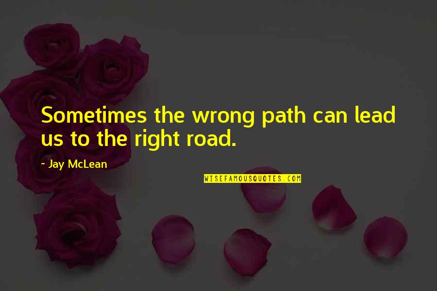 Right And Wrong Path Quotes By Jay McLean: Sometimes the wrong path can lead us to