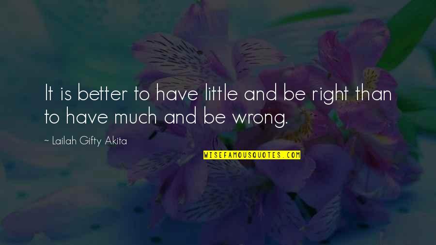 Right And Wrong Path Quotes By Lailah Gifty Akita: It is better to have little and be