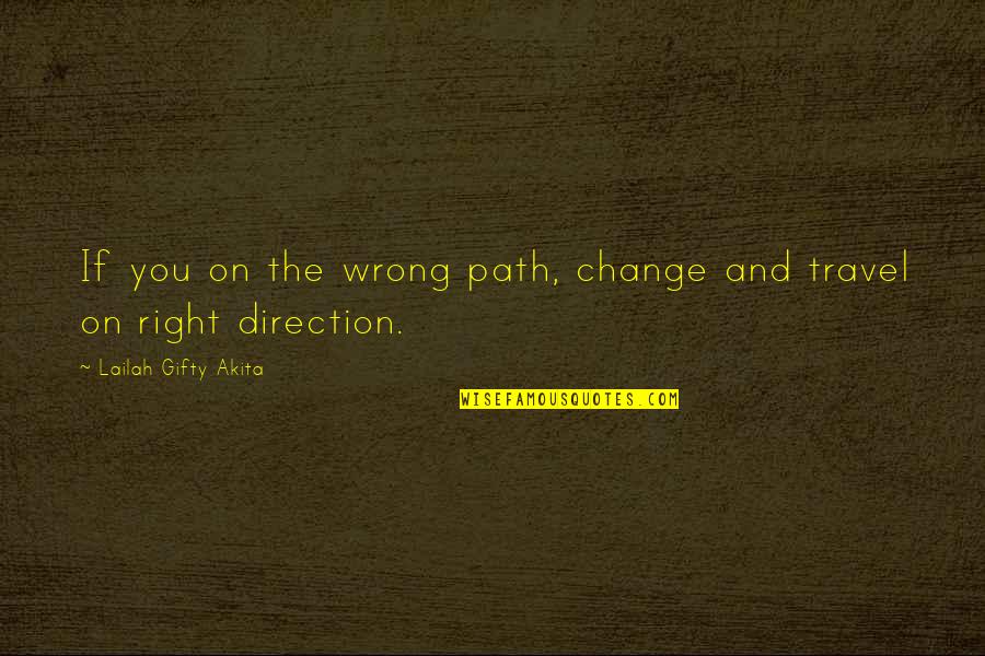 Right And Wrong Path Quotes By Lailah Gifty Akita: If you on the wrong path, change and