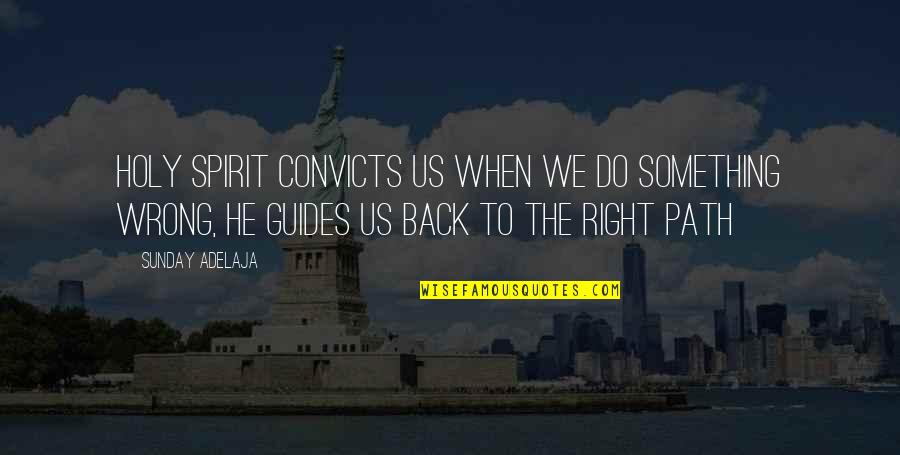 Right And Wrong Path Quotes By Sunday Adelaja: Holy Spirit convicts us when we do something