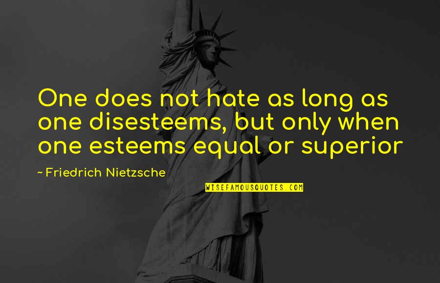 Right And Wrong Tumblr Quotes By Friedrich Nietzsche: One does not hate as long as one