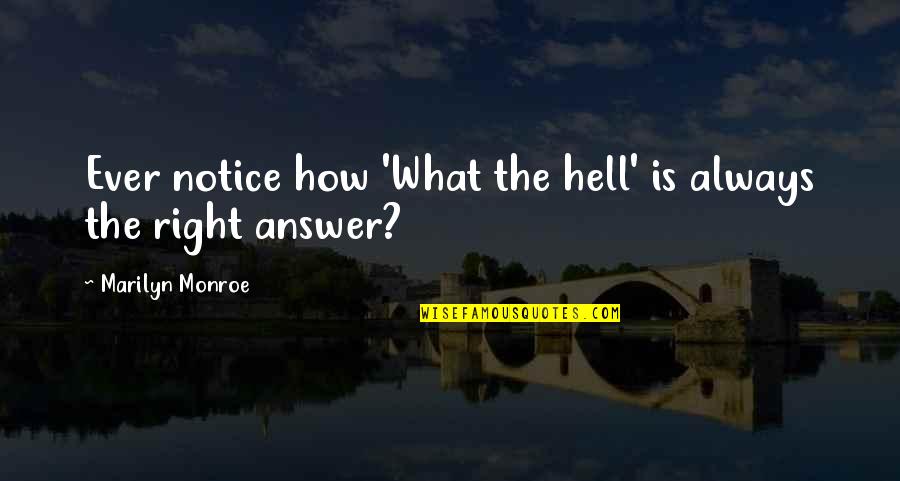 Right Answer Quotes By Marilyn Monroe: Ever notice how 'What the hell' is always