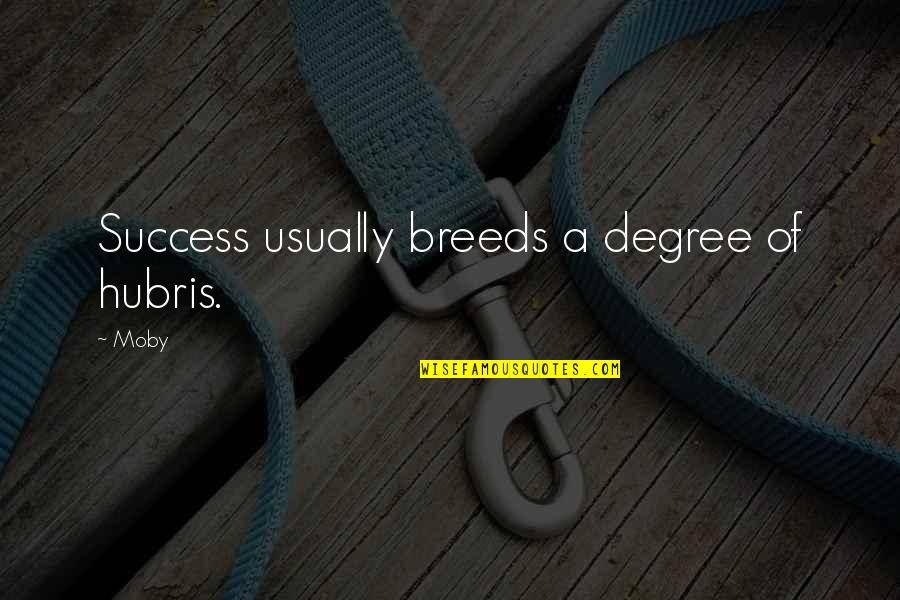 Right As Rain Movie Quote Quotes By Moby: Success usually breeds a degree of hubris.