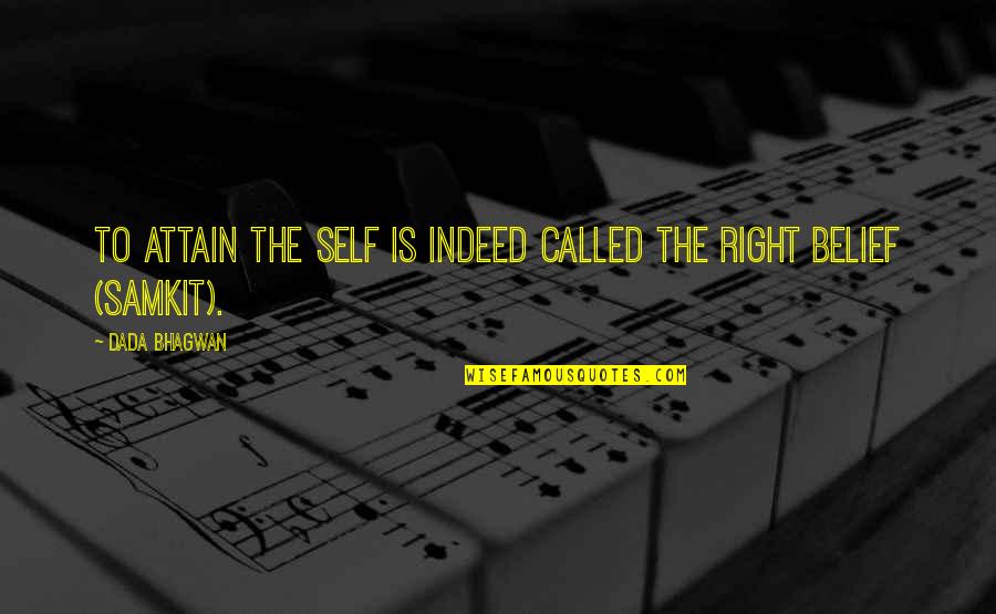 Right Belief Quotes By Dada Bhagwan: To attain the Self is indeed called the