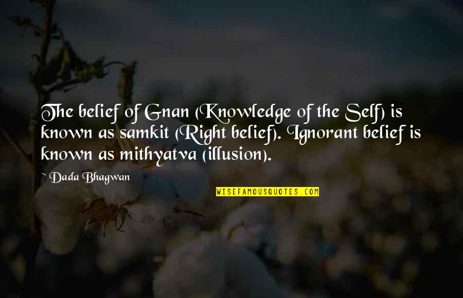 Right Belief Quotes By Dada Bhagwan: The belief of Gnan (Knowledge of the Self) Right Belief Quotes By Dada Bhagwan: The belief of Gnan (Knowledge of the Self)