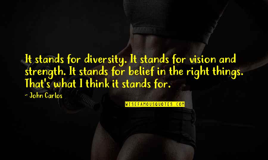 Right Belief Quotes By John Carlos: It stands for diversity. It stands for vision Right Belief Quotes By John Carlos: It stands for diversity. It stands for vision