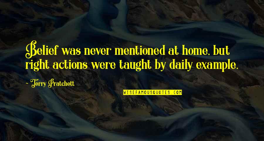 Right Belief Quotes By Terry Pratchett: Belief was never mentioned at home, but right Right Belief Quotes By Terry Pratchett: Belief was never mentioned at home, but right