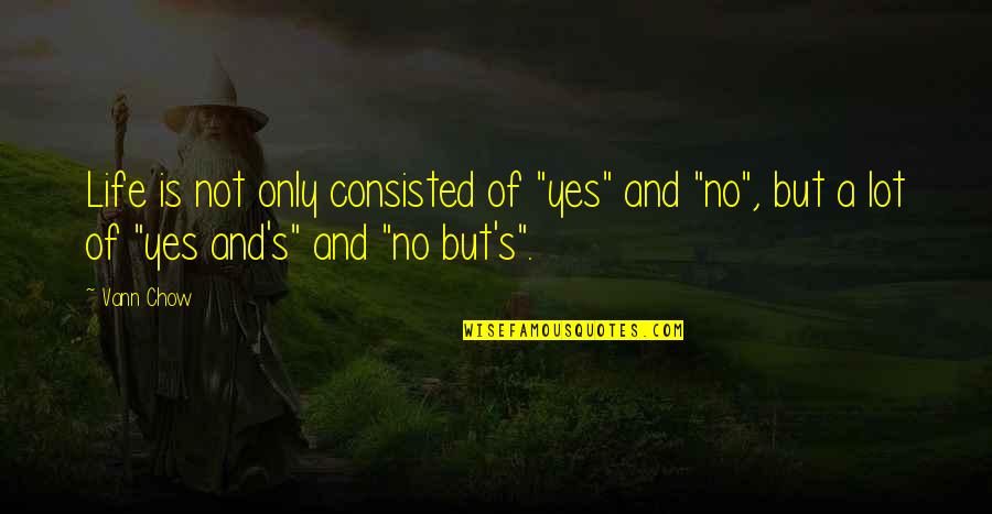 Right But Wrong Quotes By Vann Chow: Life is not only consisted of "yes" and