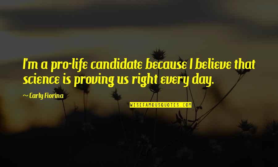 Right Candidate Quotes By Carly Fiorina: I'm a pro-life candidate because I believe that