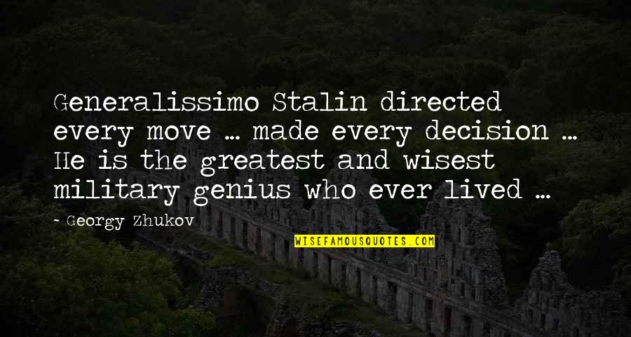 Right Candidate Quotes By Georgy Zhukov: Generalissimo Stalin directed every move ... made every