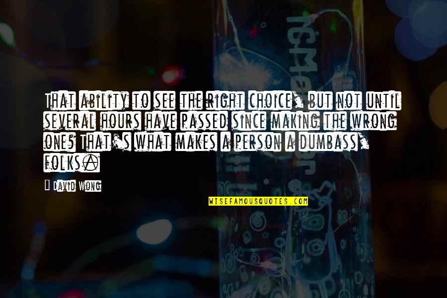 Right Choice Quotes By David Wong: That ability to see the right choice, but
