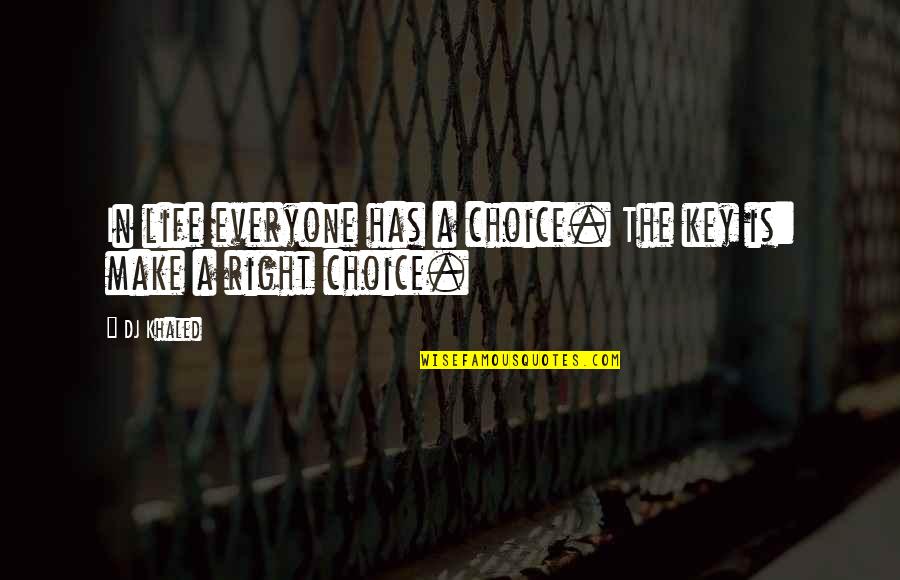 Right Choice Quotes By DJ Khaled: In life everyone has a choice. The key