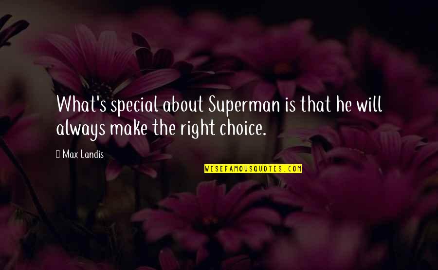 Right Choice Quotes By Max Landis: What's special about Superman is that he will