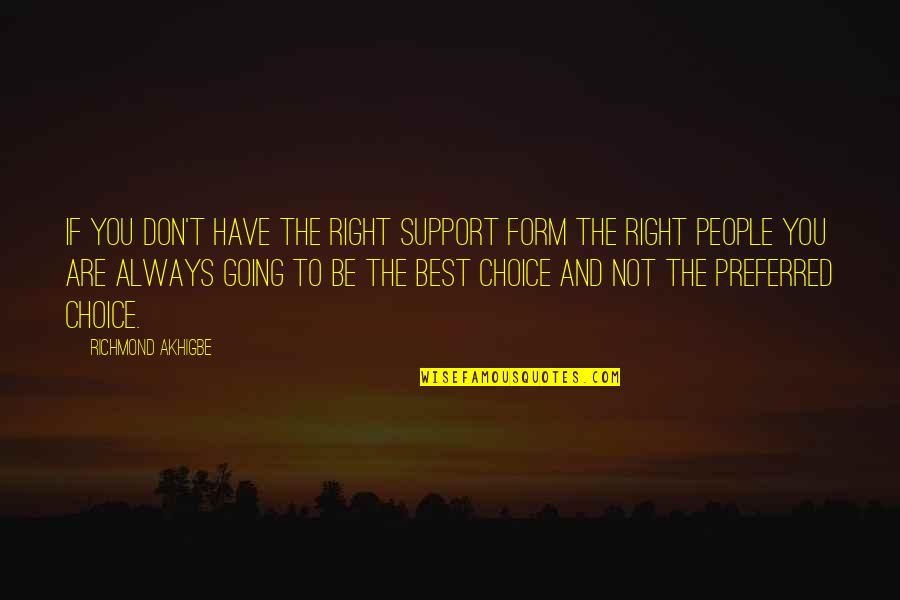 Right Choice Quotes By Richmond Akhigbe: If you don't have the right support form