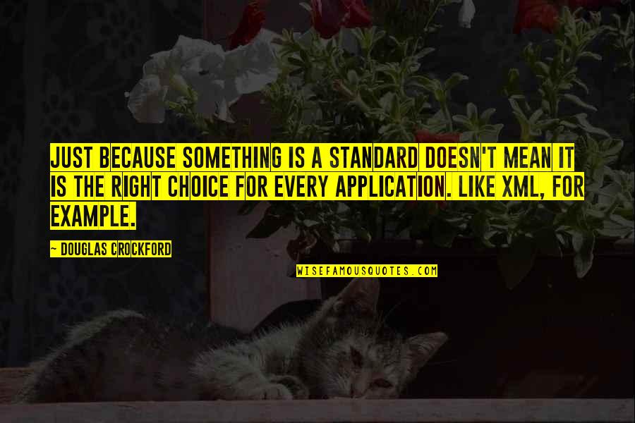 Right Choices Quotes By Douglas Crockford: Just because something is a standard doesn't mean